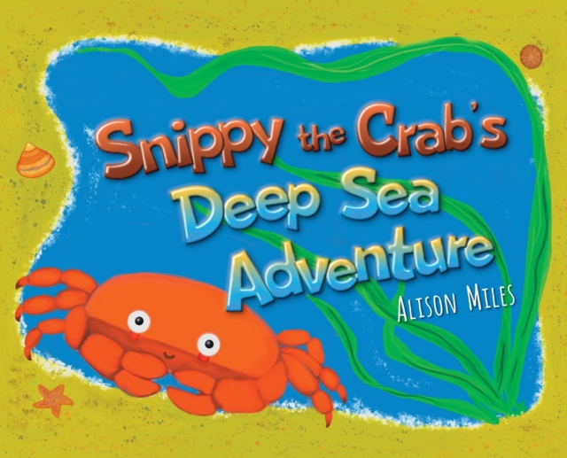 Snippy The Crab's Deep Sea Adventures, Hardback Book