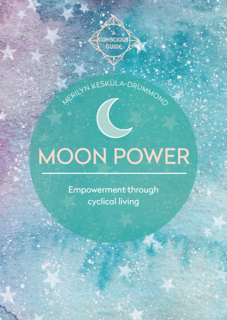 Moon Power : Empowerment through cyclical living, EPUB eBook