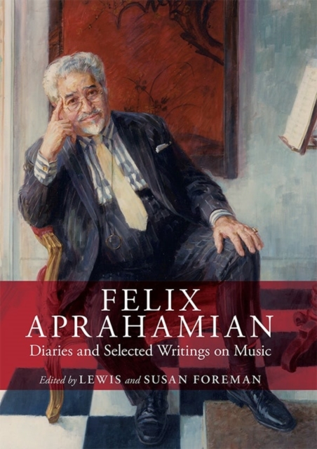 Felix Aprahamian : Diaries and Selected Writings on Music, Hardback Book