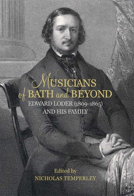 Musicians of Bath and Beyond: Edward Loder (1809-1865) and his Family, Hardback Book