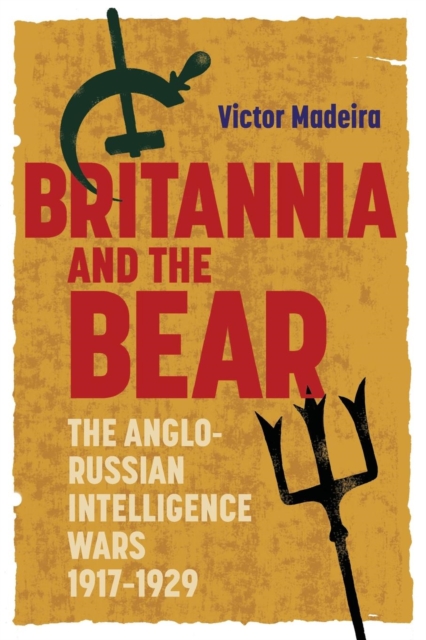 Britannia and the Bear : The Anglo-Russian Intelligence Wars, 1917-1929, Paperback / softback Book
