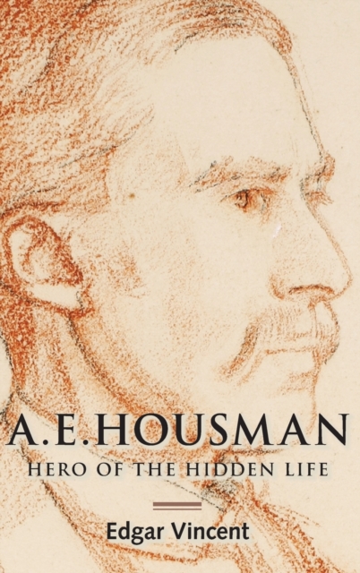 A.E. Housman : Hero of the Hidden Life, Hardback Book