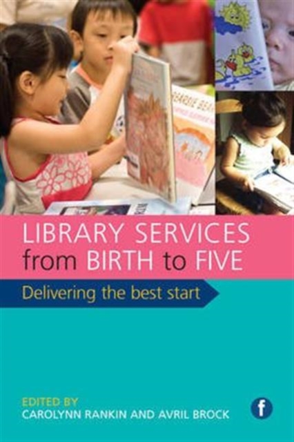 Library Services from Birth to Five : Delivering the Best Start, Paperback / softback Book