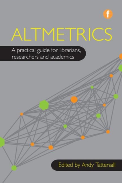 Altmetrics : A practical guide for librarians, researchers and academics, Paperback / softback Book
