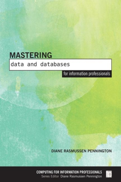 Mastering Data and Databases for Information Professionals, Paperback / softback Book