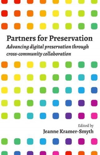 Partners for Preservation : Advancing digital preservation through cross-community collaboration, Paperback / softback Book