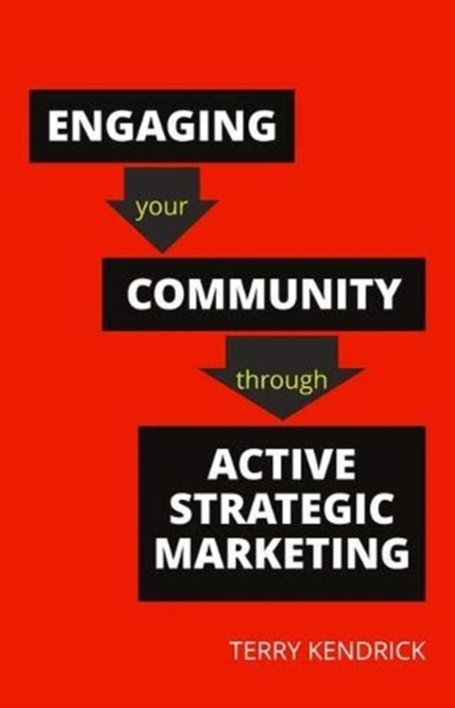 Engaging your Community through Active Strategic Marketing : A practical guide for librarians and information professionals, Paperback / softback Book