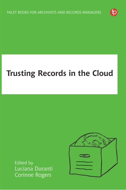 Trusting Records in the Cloud : The creation, management, and preservation of trustworthy digital content, PDF eBook