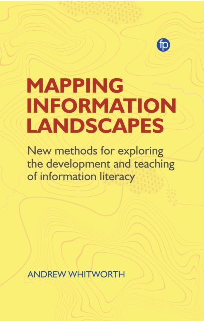 Mapping Information Landscapes : New Methods for Exploring the Development and Teaching of Information Literacy, PDF eBook