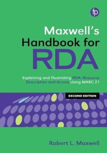 Maxwell's Handbook for RDA : Explaining and illustrating RDA: Resource Description and Access using MARC21, Paperback / softback Book