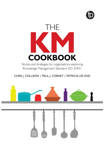 The KM Cookbook : Stories and strategies for organisations exploring Knowledge Management Standard ISO30401, EPUB eBook
