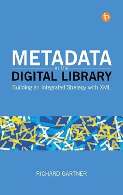 Metadata in the Digital Library : Building an Integrated Strategy with XML, Paperback / softback Book