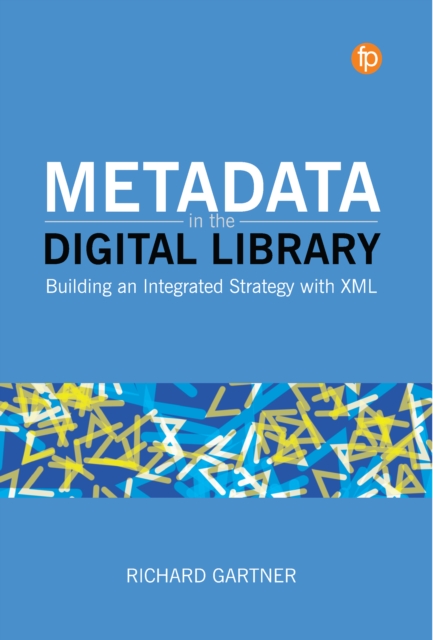 Metadata in the Digital Library : Building an Integrated Strategy with XML, PDF eBook