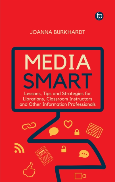 Media Smart : Lessons, Tips and Strategies for Librarians, Classroom Instructors and other Information Professionals, Paperback / softback Book