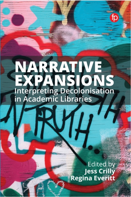 Narrative Expansions : Interpreting Decolonisation in Academic Libraries, EPUB eBook