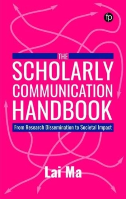 The Scholarly Communication Handbook : From Research Dissemination to Societal Impact, Hardback Book