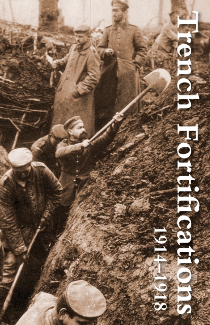 Trench Fortifications 1914-1918. a Reference Manual, Paperback / softback Book