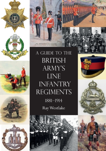 A Guide to the British Army's Line Infantry Regiments, 1881-1914, Paperback / softback Book