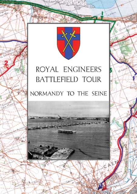 Royal Engineers Battlefield Tour - Normandy to the Seine, Paperback / softback Book