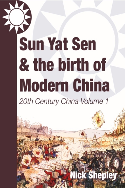 Sun Yat Sen and the birth of modern China : 20th Century China: Volume One, EPUB eBook
