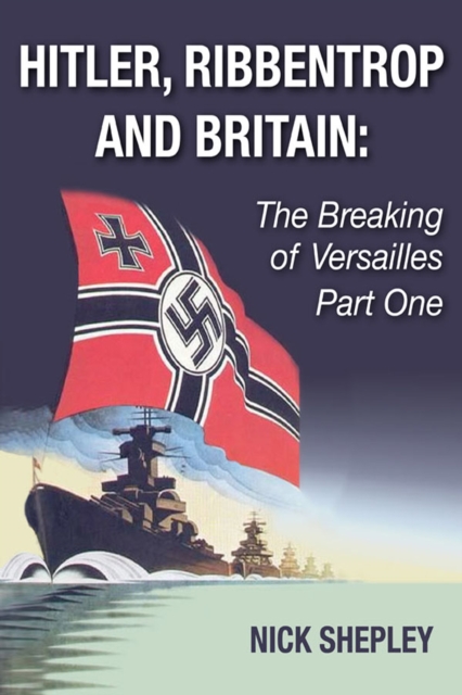 Hitler, Ribbentrop and Britain : The Breaking of Versailles Part One, EPUB eBook