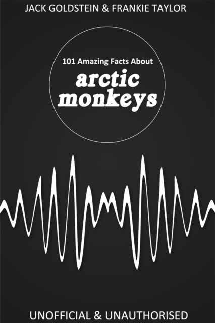 101 Amazing Facts about Arctic Monkeys, PDF eBook
