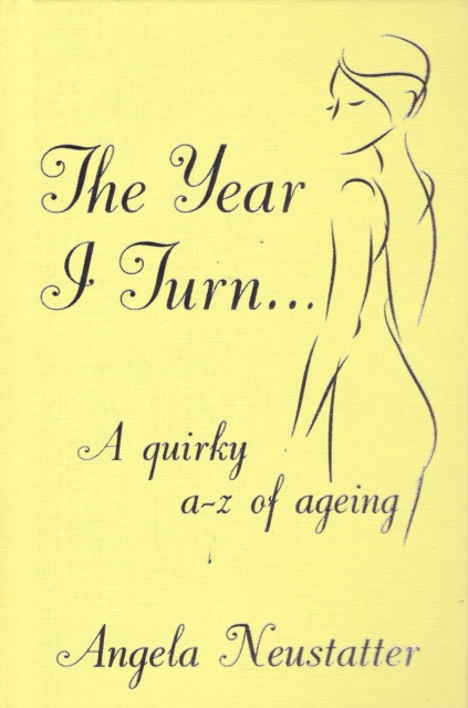 The Year I Turn... : A Quirky A-Z of Aging, Hardback Book