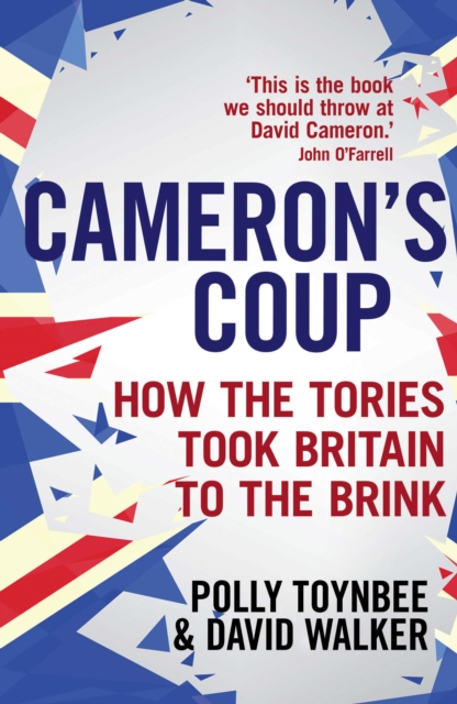 Cameron's Coup : How the Tories took Britain to the Brink, Paperback / softback Book