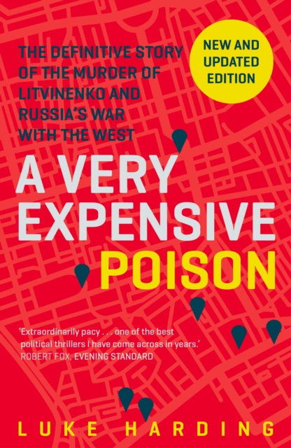 A Very Expensive Poison : The Definitive Story of the Murder of Litvinenko and Russia's War with the West, Paperback / softback Book