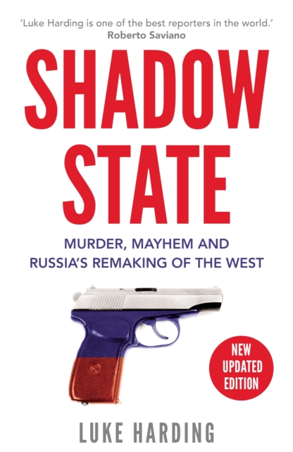 Shadow State : Murder, Mayhem and Russia's Remaking of the West, Paperback / softback Book Shadow State : Murder, Mayhem and Russia's Remaking of the West, Paperback / softback Book