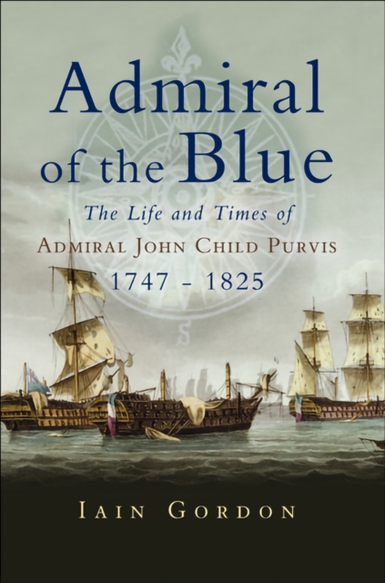 Admiral of the Blue : The Life and Times of Admiral John Child Purvis (1747-1825), PDF eBook