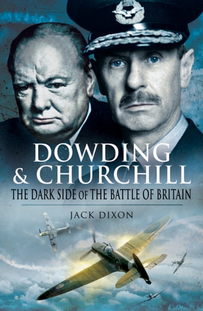 Dowding & Churchill : The Dark Side of the Battle of Britain, PDF eBook
