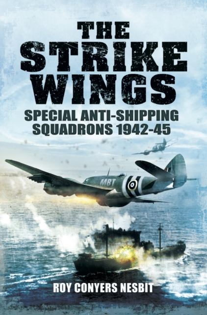 The Strike Wings : Special Anti-Shipping Squadrons 1942-45, PDF eBook