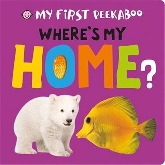 Where's My Home? : My First Peekaboo, Board book Book