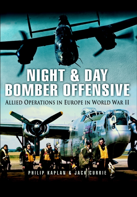 Night & Day Bomber Offensive : Allied Airmen in Europe in World World II, EPUB eBook