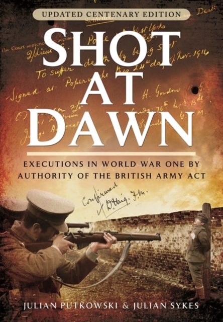 Shot at Dawn : Executions in World War One by Authority of the British Army Act, Hardback Book