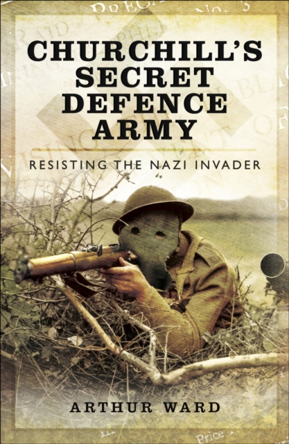 Churchill's Secret Defence Army : Resisting the Nazi Invader, PDF eBook