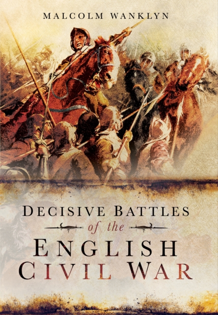Decisive Battles of the English Civil War, Paperback / softback Book