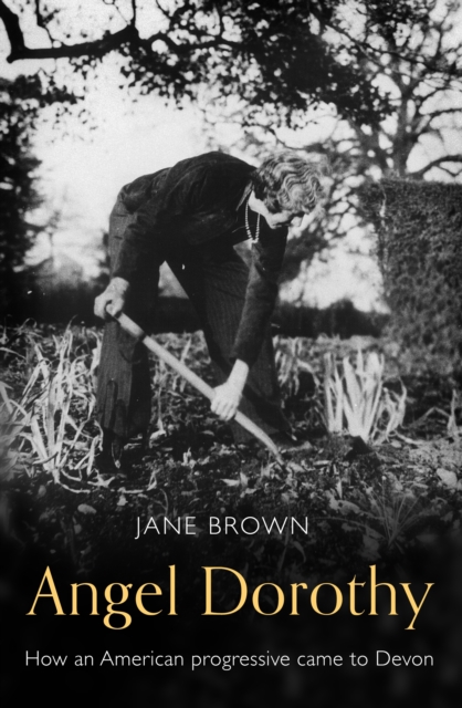 Angel Dorothy : How an American Progressive Came to Devon, Hardback Book