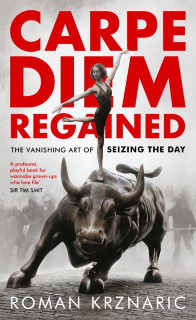 Carpe Diem Regained : The Vanishing Art of Seizing the Day, Hardback Book