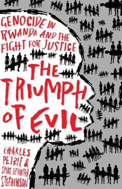The Triumph of Evil : Genocide in Rwanda and the Fight for Justice, Hardback Book