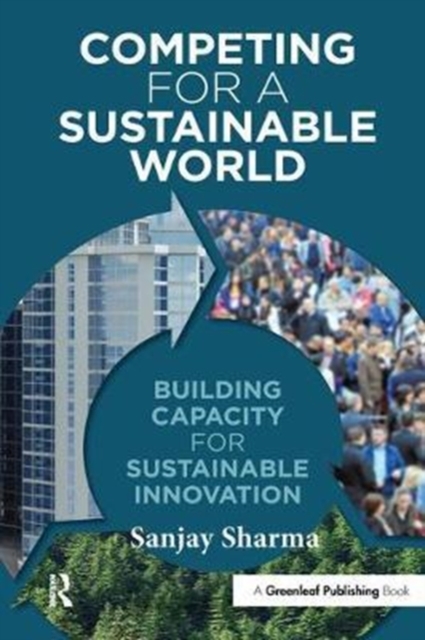 Competing for a Sustainable World : Building Capacity for Sustainable Innovation, Hardback Book