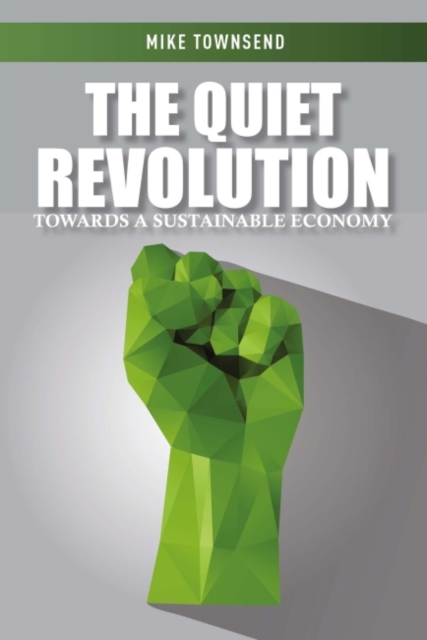 The Quiet Revolution : Towards a Sustainable Economy, Paperback / softback Book