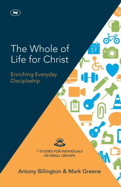 The Whole of Life for Christ : Becoming Everyday Disciples, Paperback / softback Book