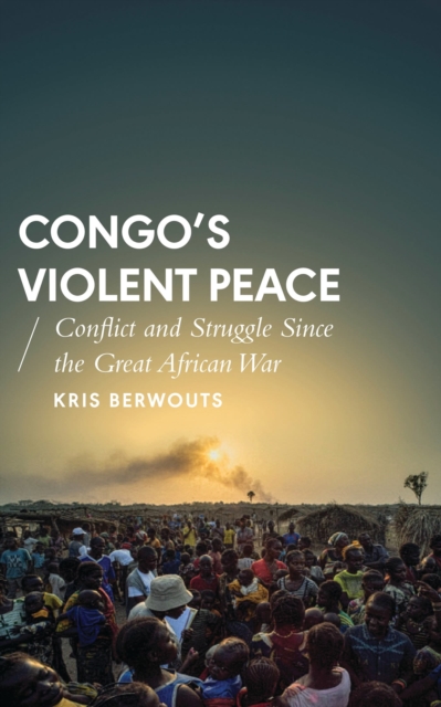 Congo's Violent Peace : Conflict and Struggle Since the Great African War, Paperback / softback Book