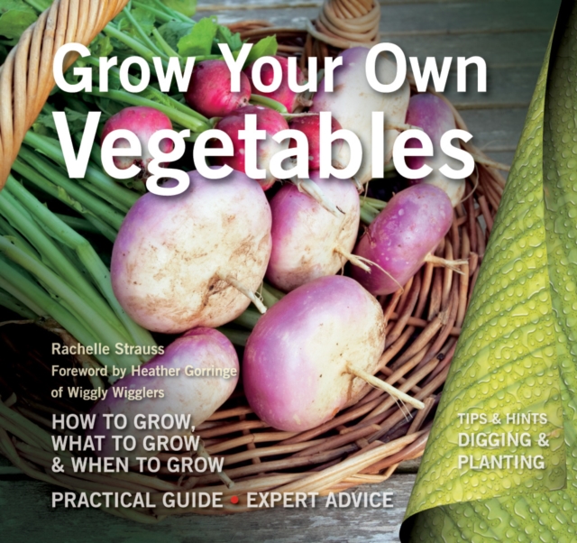 Grow Your Own Vegetables : How to Grow, What to Grow, When to Grow, Paperback / softback Book