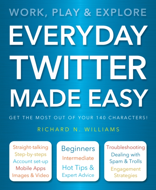 Everyday Twitter Made Easy : Work, Play and Explore, Paperback / softback Book