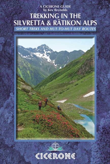 Trekking in the Silvretta and Ratikon Alps : Tour of the Silvretta, the Prattigauer Hohenweg and the Ratikon Hohenweg plus 12 day routes, EPUB eBook