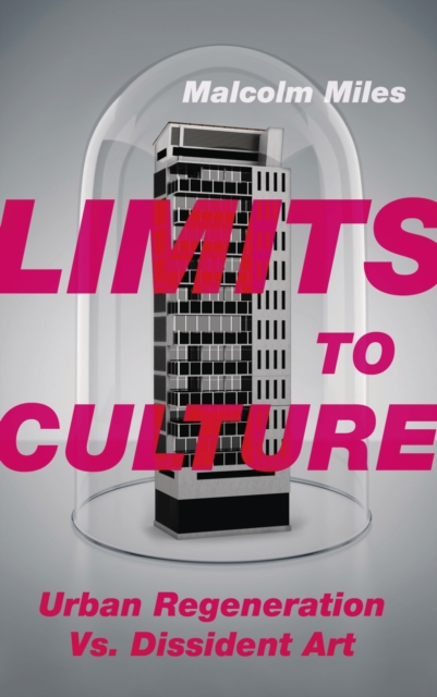Limits to Culture : Urban Regeneration vs. Dissident Art, EPUB eBook