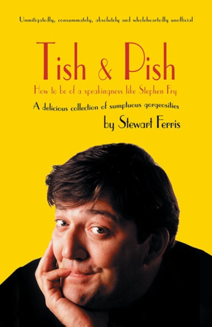 Tish and Pish : How to Be of a Speakingness Like Stephen Fry, EPUB eBook